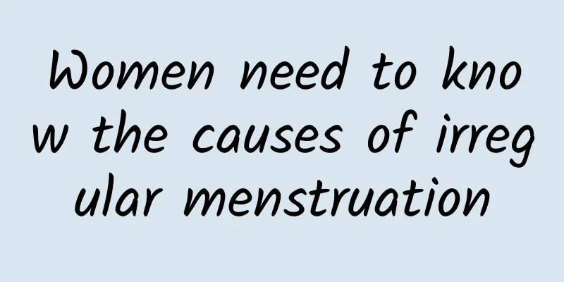 Women need to know the causes of irregular menstruation