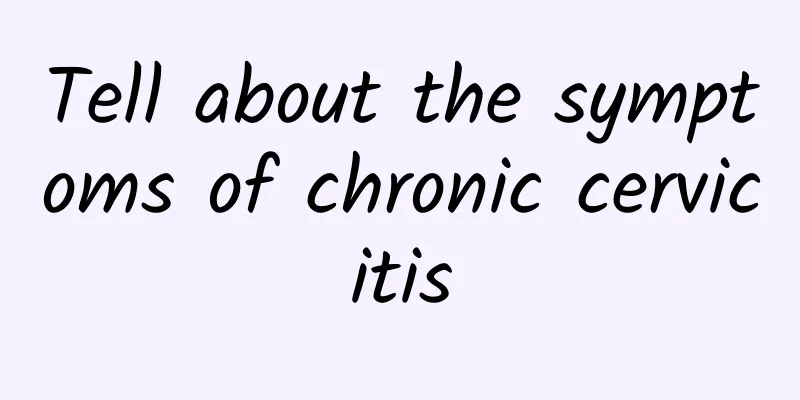 Tell about the symptoms of chronic cervicitis