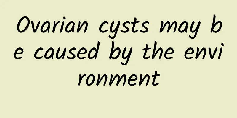 Ovarian cysts may be caused by the environment