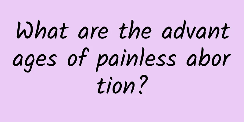 What are the advantages of painless abortion?