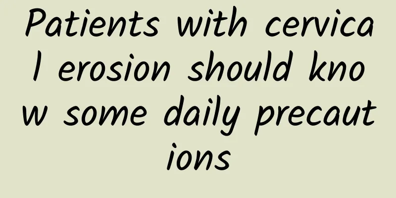 Patients with cervical erosion should know some daily precautions