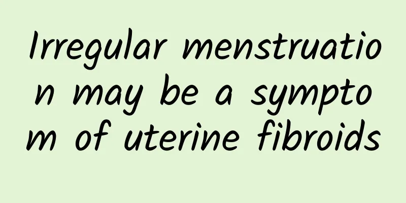 Irregular menstruation may be a symptom of uterine fibroids