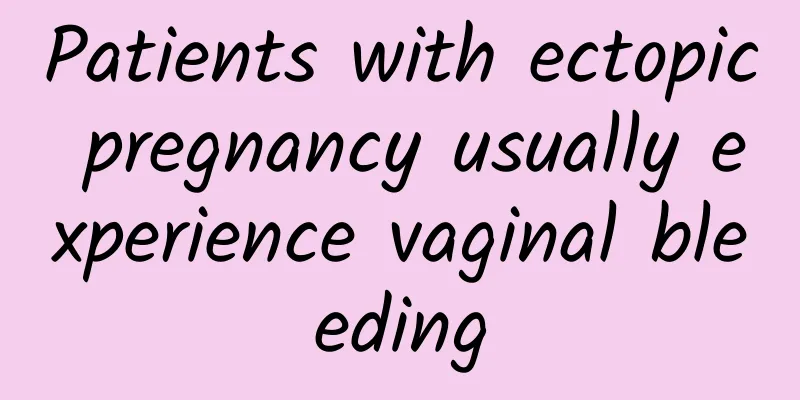 Patients with ectopic pregnancy usually experience vaginal bleeding