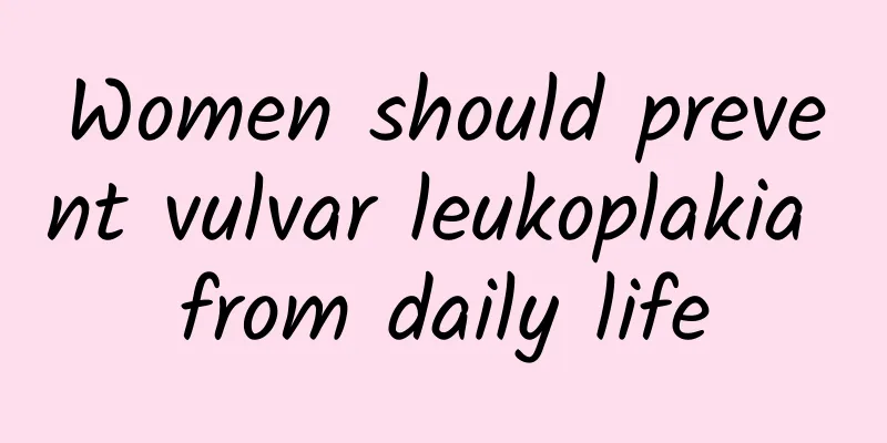 Women should prevent vulvar leukoplakia from daily life