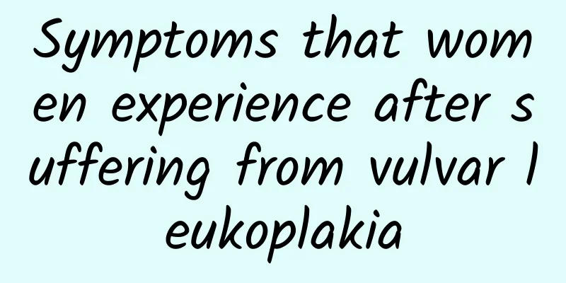 Symptoms that women experience after suffering from vulvar leukoplakia