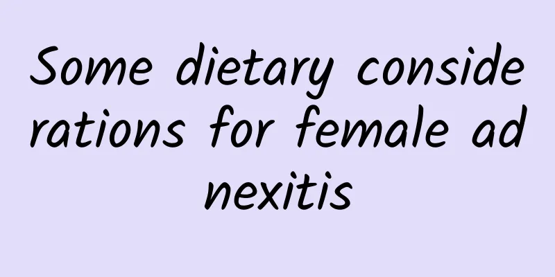 Some dietary considerations for female adnexitis