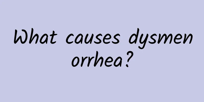 What causes dysmenorrhea?