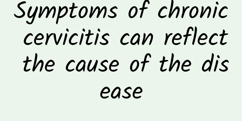Symptoms of chronic cervicitis can reflect the cause of the disease