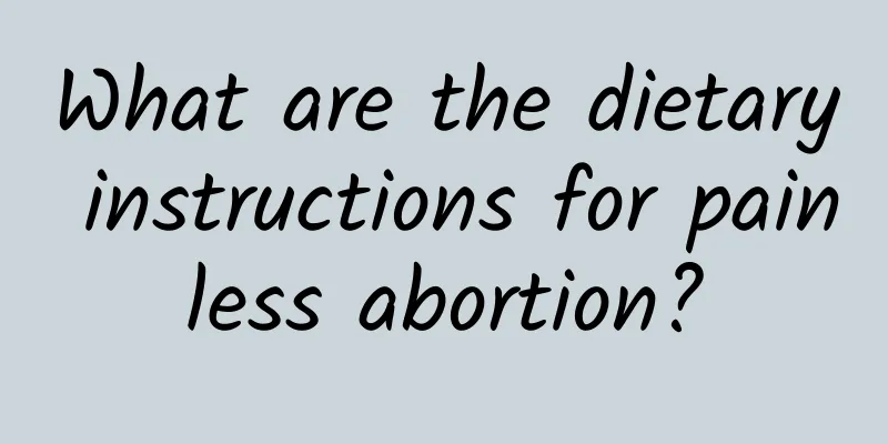 What are the dietary instructions for painless abortion?
