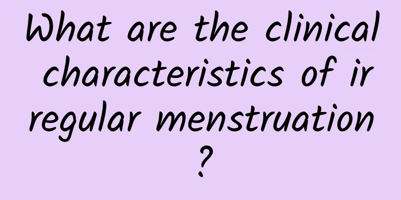 What are the clinical characteristics of irregular menstruation?