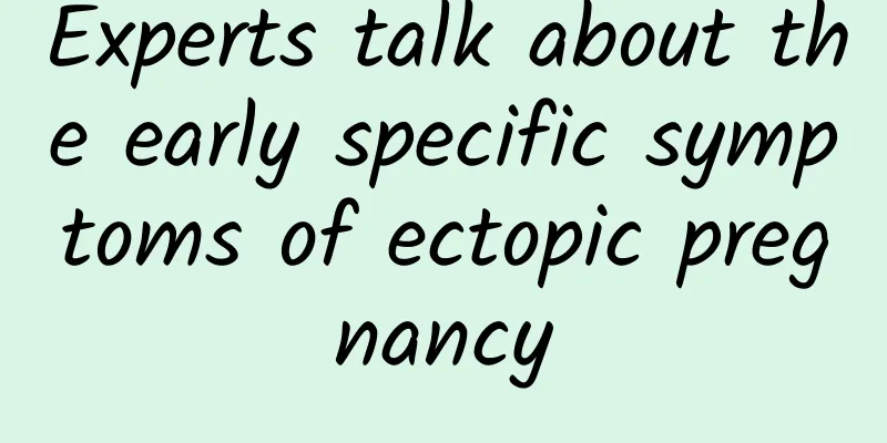 Experts talk about the early specific symptoms of ectopic pregnancy