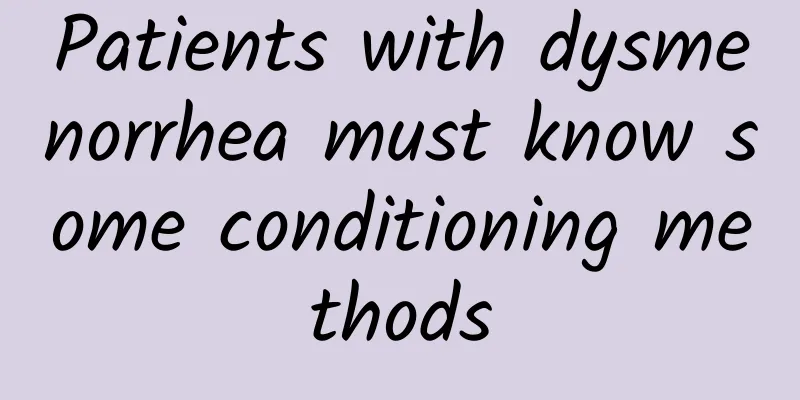 Patients with dysmenorrhea must know some conditioning methods