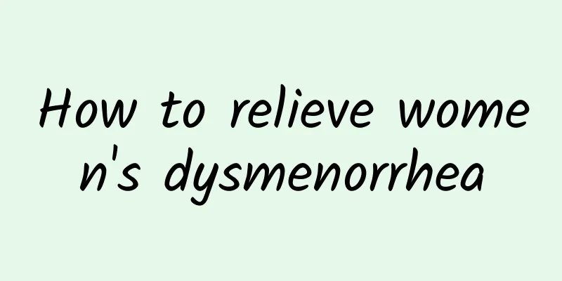 How to relieve women's dysmenorrhea