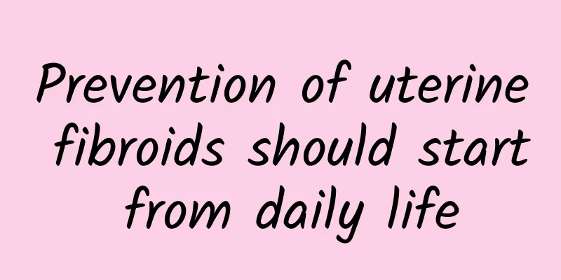Prevention of uterine fibroids should start from daily life