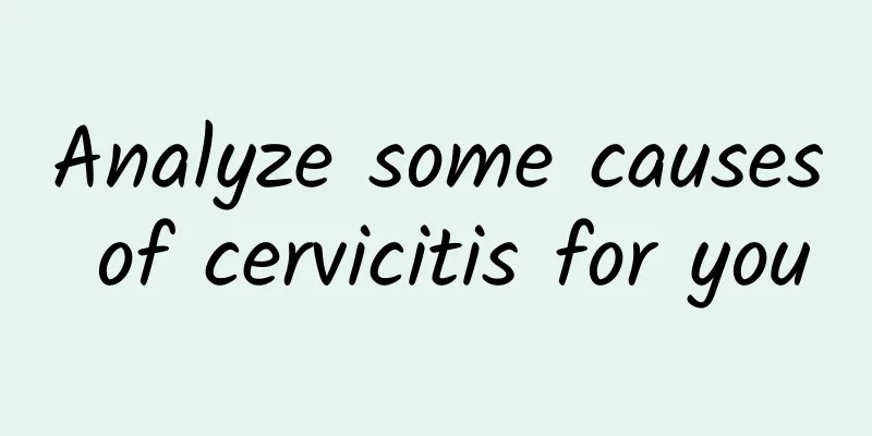 Analyze some causes of cervicitis for you