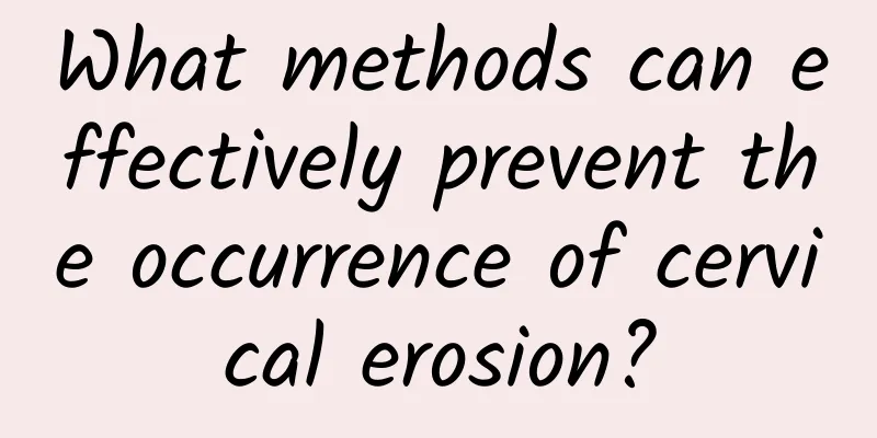 What methods can effectively prevent the occurrence of cervical erosion?