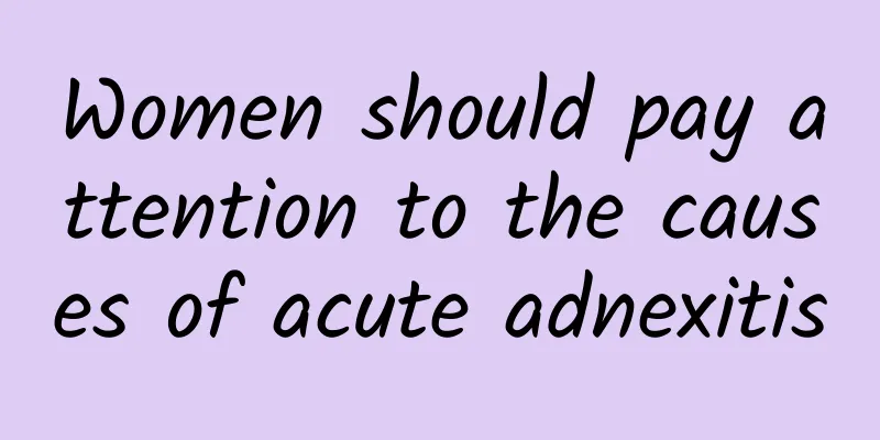 Women should pay attention to the causes of acute adnexitis