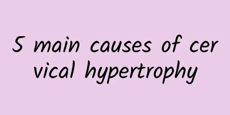 5 main causes of cervical hypertrophy