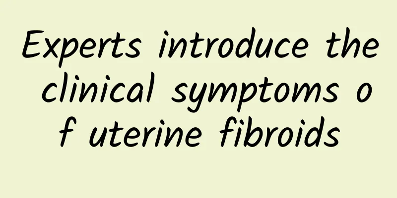 Experts introduce the clinical symptoms of uterine fibroids