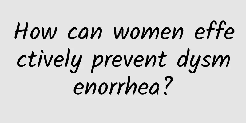 How can women effectively prevent dysmenorrhea?