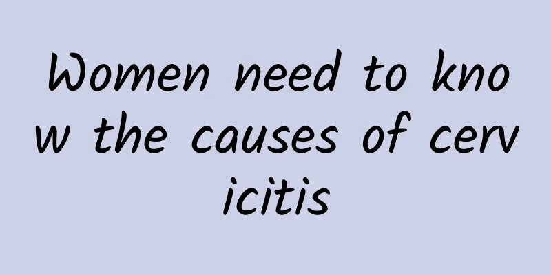 Women need to know the causes of cervicitis