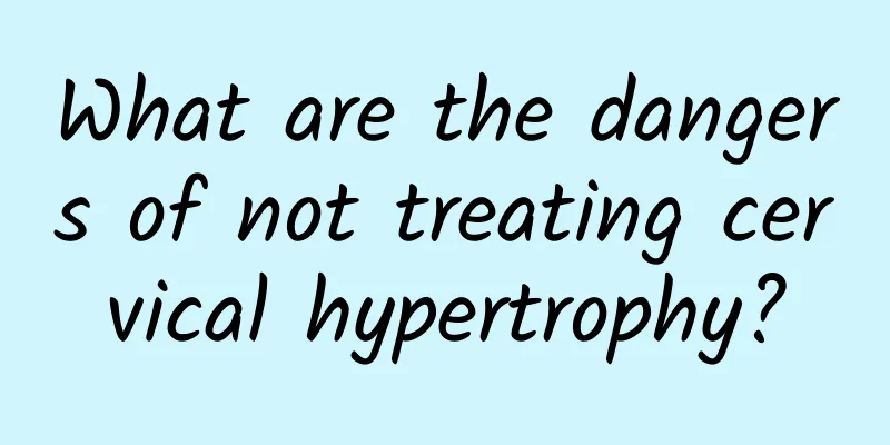 What are the dangers of not treating cervical hypertrophy?