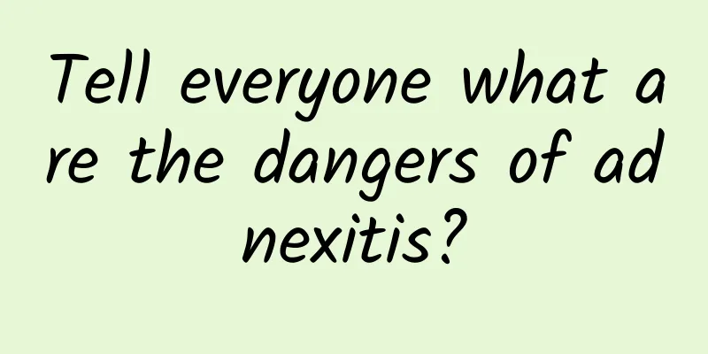 Tell everyone what are the dangers of adnexitis?