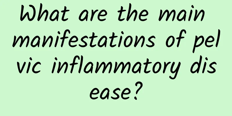 What are the main manifestations of pelvic inflammatory disease?