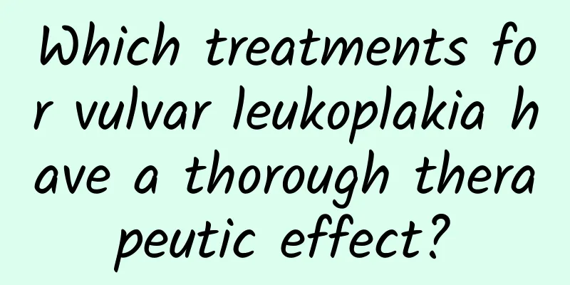 Which treatments for vulvar leukoplakia have a thorough therapeutic effect?