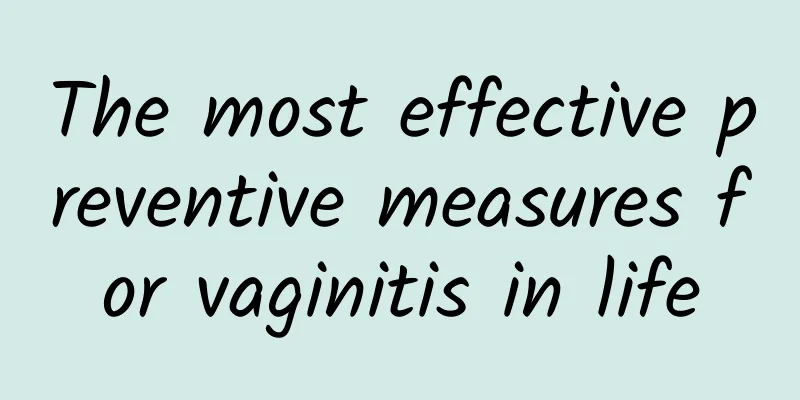 The most effective preventive measures for vaginitis in life