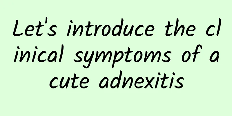Let's introduce the clinical symptoms of acute adnexitis