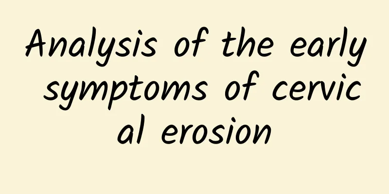 Analysis of the early symptoms of cervical erosion