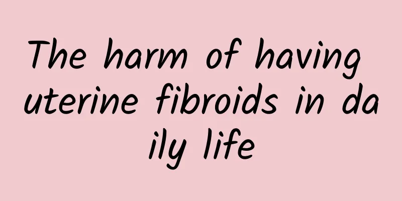 The harm of having uterine fibroids in daily life