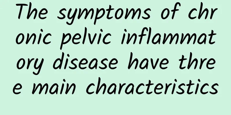 The symptoms of chronic pelvic inflammatory disease have three main characteristics
