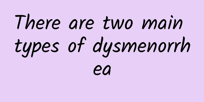 There are two main types of dysmenorrhea