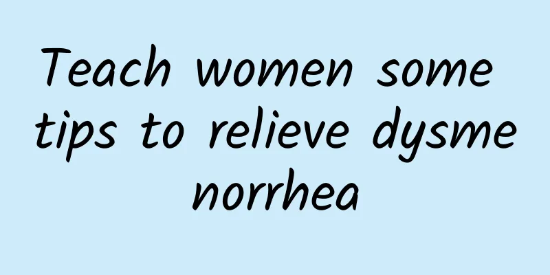Teach women some tips to relieve dysmenorrhea