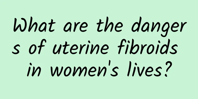 What are the dangers of uterine fibroids in women's lives?