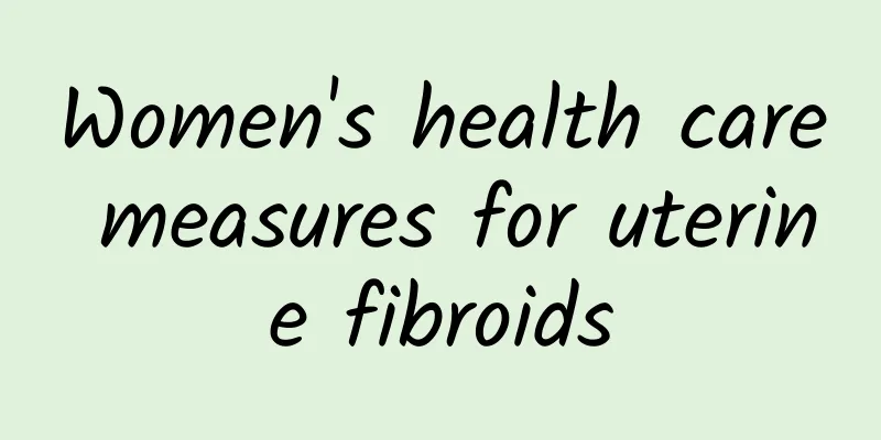 Women's health care measures for uterine fibroids