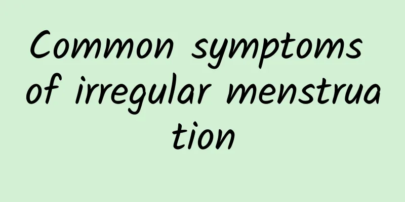 Common symptoms of irregular menstruation