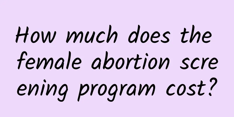 How much does the female abortion screening program cost?
