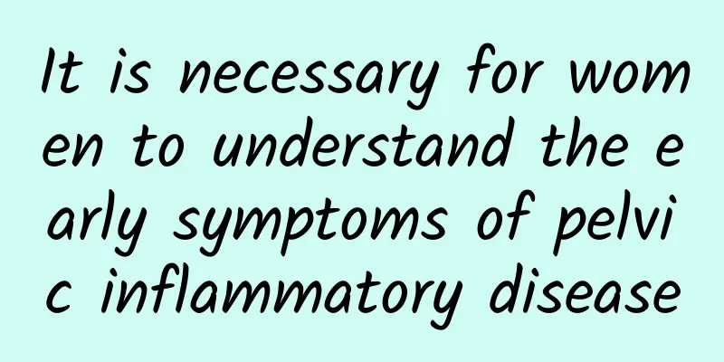 It is necessary for women to understand the early symptoms of pelvic inflammatory disease