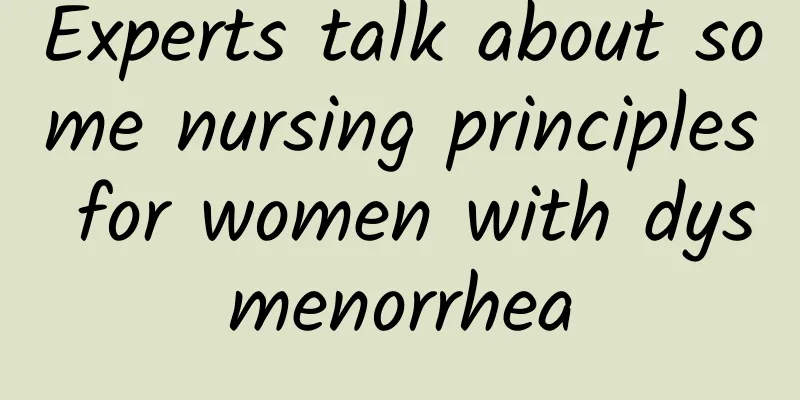 Experts talk about some nursing principles for women with dysmenorrhea
