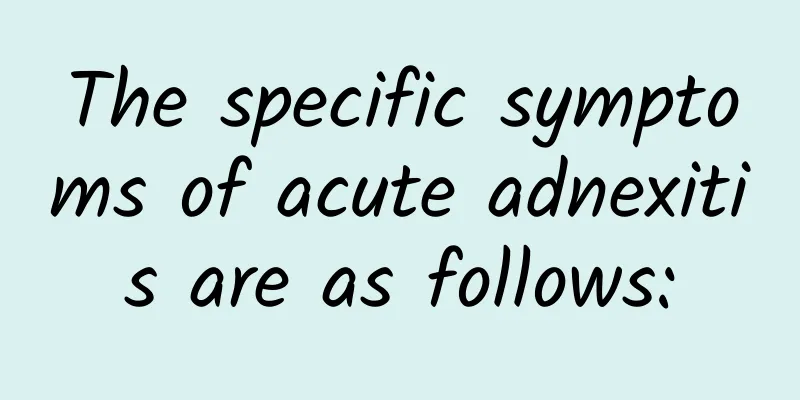 The specific symptoms of acute adnexitis are as follows: