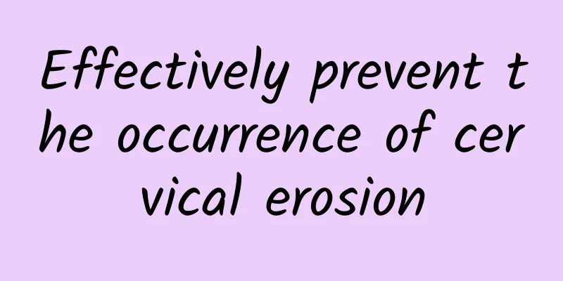 Effectively prevent the occurrence of cervical erosion