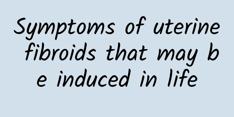 Symptoms of uterine fibroids that may be induced in life