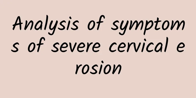 Analysis of symptoms of severe cervical erosion