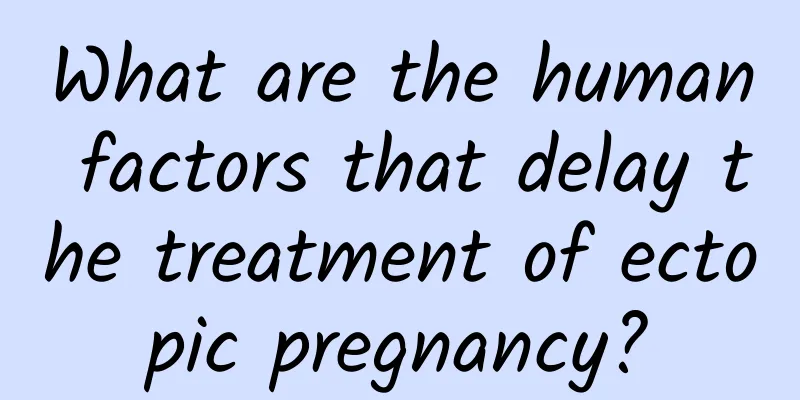 What are the human factors that delay the treatment of ectopic pregnancy?