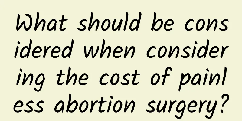 What should be considered when considering the cost of painless abortion surgery?