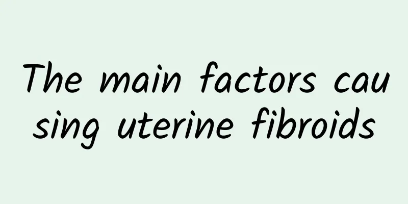 The main factors causing uterine fibroids