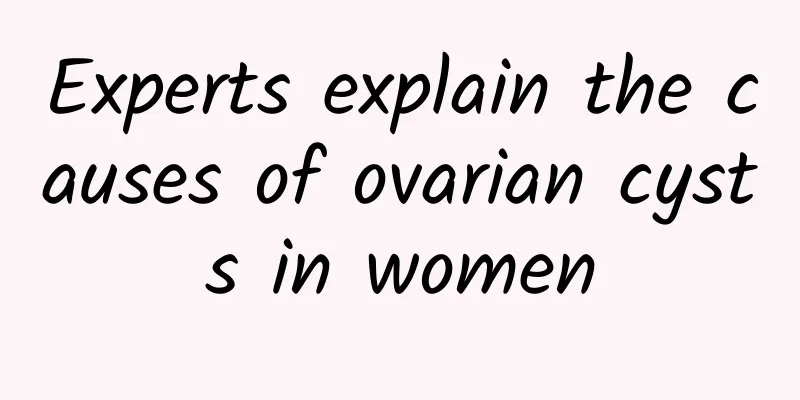 Experts explain the causes of ovarian cysts in women